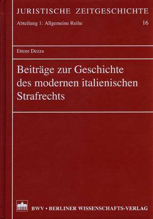 Beiträge zur Geschichte des modernen italienischen Strafrechts de Ettore Dezza