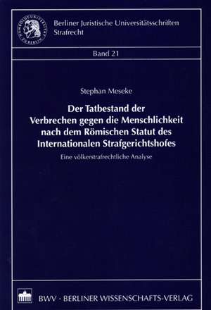 Der Tatbestand der Verbrechen gegen die Menschlichkeit nach dem Römischen Statut des Internationalen Strafgerichtshofes de Stephan Meseke