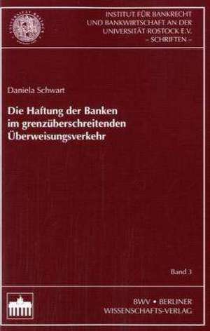 Die Haftung der Banken im grenzüberschreitenden Überweisungsverkehr de Daniela Schwart