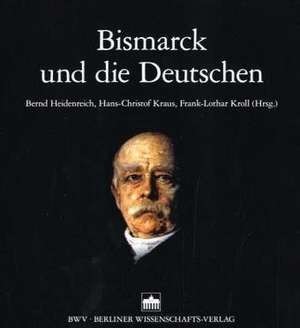 Bismarck und die Deutschen de Bernd Heidenreich