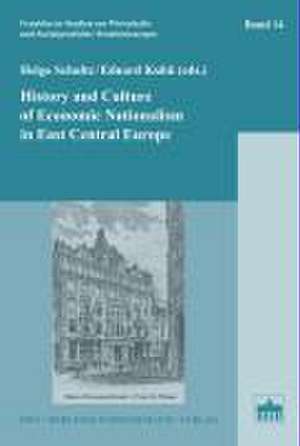 History and Culture of Economic Nationalism in East Central Europe de Helga Schultz