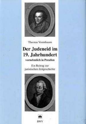 Der Judeneid im 19. Jahrhundert vornehmlich in Preußen de Thomas Vormbaum