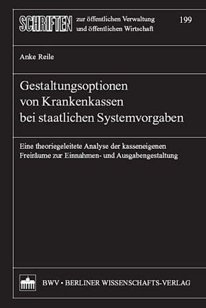 Gestaltungsoptionen von Krankenkassen bei staatlichen Systemvorgaben de Anke Reile