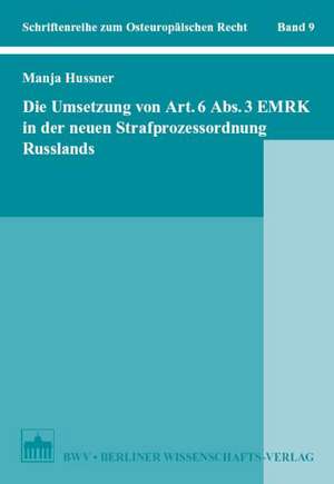 Die Umsetzung von Art. 6 Abs. 3 EMRK in der neuen Strafprozessordnung Russlands de Manja Hussner