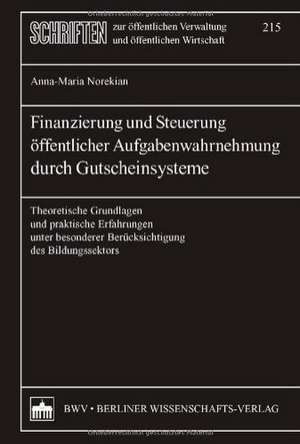 Finanzierung und Steuerung öffentlicher Aufgabenwahrnehmung durch Gutscheinsysteme de Anna-Maria Norekian