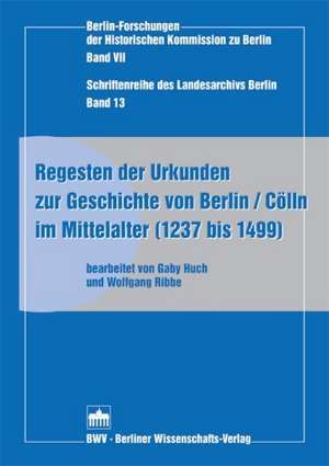 Regesten der Urkunden zur Geschichte von Berlin / Cölln im Mittelalter (1237 bis 1499)