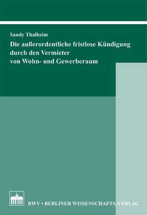 Die außerordentliche fristlose Kündigung durch den Vermieter von Wohn- und Gewerberaum de Sandy Thalheim