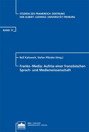 Franko-Media: Aufriss einer französischen Sprach- und Medienwissenschaft de Rolf Kailuweit