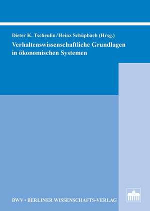 Verhaltenswissenschaftliche Grundlagen in ökonomischen Systemen de Dieter K. Tscheulin