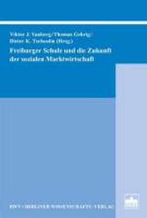 Freiburger Schule und die Zukunft der sozialen Marktwirtschaft de Victor J. Vanberg