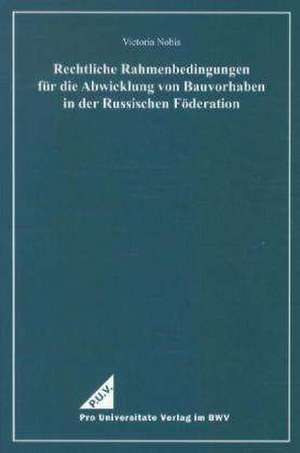 Rechtliche Rahmenbedingungen für die Abwicklung von Bauvorhaben in der Russischen Föderation de Victoria Nobis