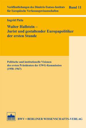 Walter Hallstein - Jurist und gestaltender Europapolitiker der ersten Stunde de Ingrid Piela