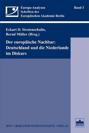 Der europäische Nachbar: Deutschland und die Niederlande im Diskurs de Eckart D. Stratenschulte