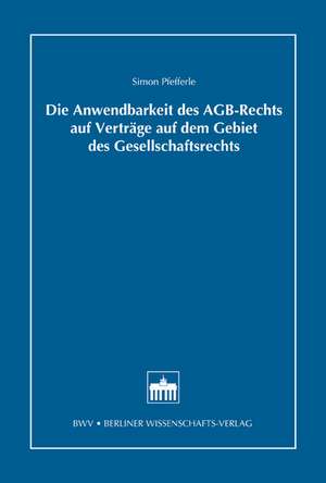 Die Anwendbarkeit des AGB-Rechts auf Verträge auf dem Gebiet des Gesellschaftsrechts de Simon Pfefferle