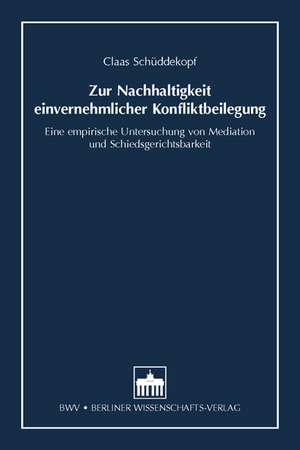 Zur Nachhaltigkeit einvernehmlicher Konfliktbeilegung de Claas Schüddekopf