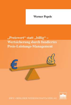 "Preiswert" statt "billig" - Wertsicherung durch fundiertes Preis-Leistungs-Management de Werner Pepels