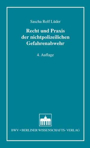 Recht und Praxis der nichtpolizeilichen Gefahrenabwehr de Sascha Rolf Lüder