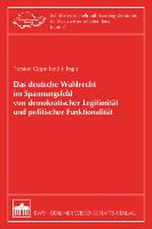 Das deutsche Wahlrecht im Spannungsfeld von demokratischer Legitimität und politischer Funktionalität de Torsten Oppelland