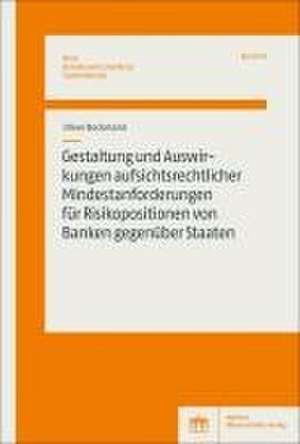 Gestaltung und Auswirkungen aufsichtsrechtlicher Mindestanforderungen für Risikopositionen von Banken gegenüber Staaten de Oliver Beckmann