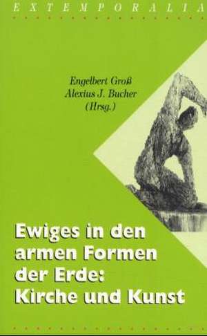 Ewiges in den armen Formen der Erde: Kirche und Kunst de Engelbert Gross