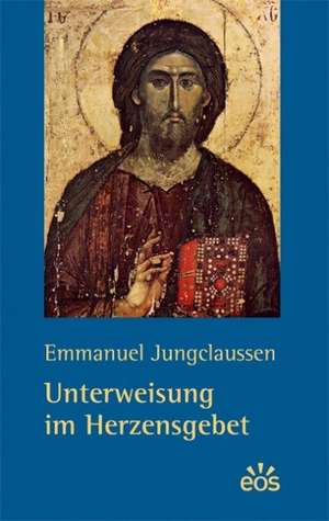 Unterweisung im Herzensgebet de Emmanuel Jungclaussen