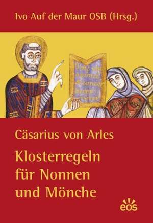 Klosterregeln für Nonnen und Mönche de Cäsarius von Arles