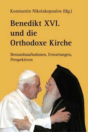 Benedikt XVI. und die Orthodoxe Kirche de Konstantin Nikolakopoulos