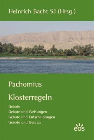 Pachomius - Klosterregeln (Gebote, Gebote und Weisungen, Gebote und Entscheidungen, Gebote und Gesetze) de Heinrich Bacht