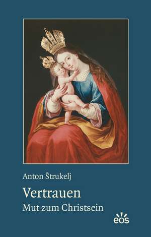 Vertrauen - Mut zum Christsein de Anton Strukelj