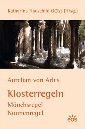 Aurelian von Arles - Klosterregeln de Katharina Hauschild