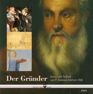 Der Gründer - Kunst und Technik von P. Andreas Amrhein OSB de Maria Hildebrandt