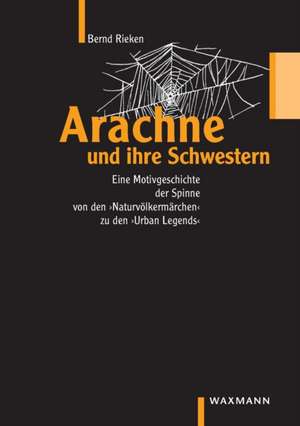 Arachne und ihre Schwestern de Bernd Rieken