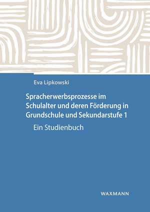 Spracherwerbsprozesse im Schulalter und deren Förderung in Grundschule und Sekundarstufe 1 de Eva Lipkowski