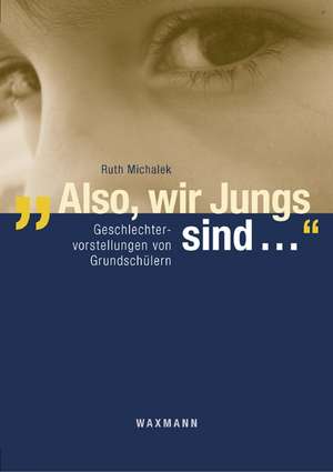 "Also, wir Jungs sind ..." de Ruth Michalek