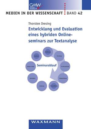 Entwicklung und Evaluation eines hybriden Onlineseminars zur Textanalyse de Thorsten Dresing