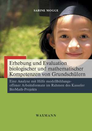 Erhebung und Evaluation biologischer und mathematischer Kompetenzen von Grundschülern de Sabine Mogge