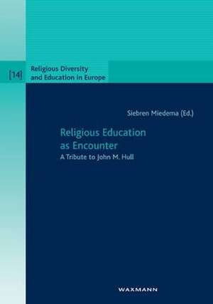 Religious Education as Encounter de Siebren Miedema