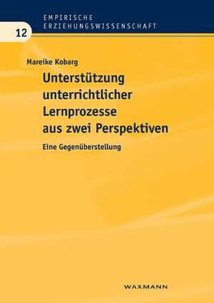 Unterstützung unterrichtlicher Lernprozesse aus zwei Perspektiven de Mareike Kobarg