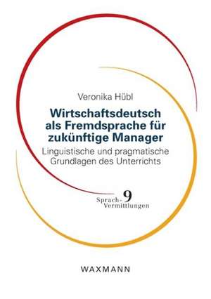 Wirtschaftsdeutsch als Fremdsprache für zukünftige Manager de Veronika Hübl