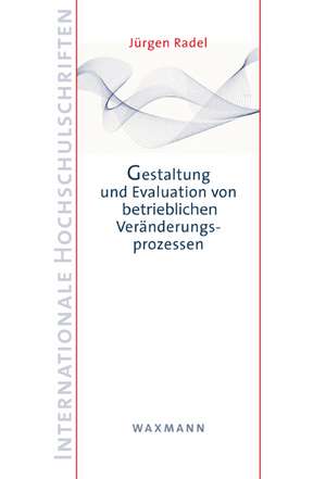 Gestaltung und Evaluation von betrieblichen Veränderungsprozessen de Jürgen Radel