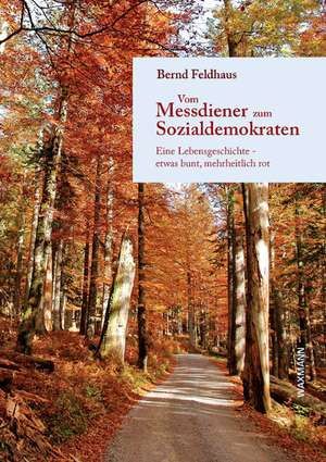 Vom Messdiener zum Sozialdemokraten de Bernd Feldhaus