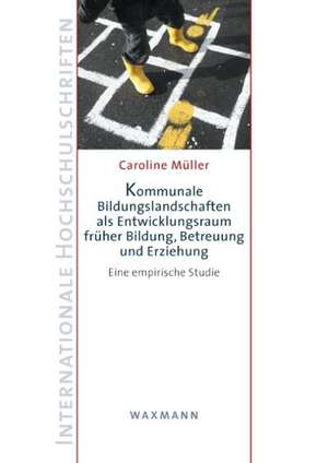 Kommunale Bildungslandschaften als Entwicklungsraum früher Bildung, Betreuung und Erziehung de Caroline Müller