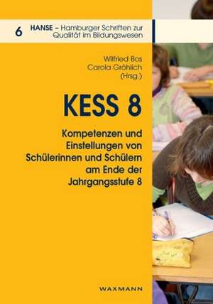 KESS 8 - Kompetenzen und Einstellungen von Schülerinnen und Schülern am Ende der Jahrgangsstufe 8 de Wilfried Bos