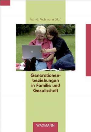 Generationenbeziehungen in Familie und Gesellschaft de Ruth-E. Mohrmann