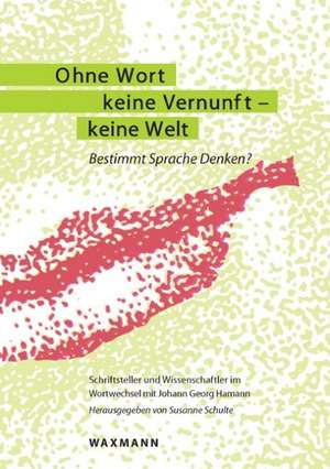 Ohne Wort keine Vernunft - keine Welt de Susanne Schulte