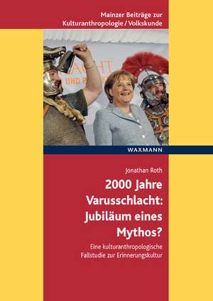 2000 Jahre Varusschlacht - Jubiläum eines Mythos? de JONATHAN ROTH