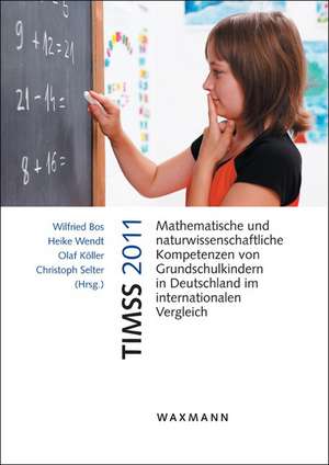 TIMSS 2011Mathematische und naturwissenschaftliche Kompetenzen von Grundschulkindern in Deutschland im internationalen Vergleich de Wilfried Bos