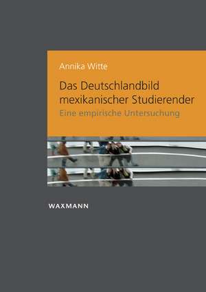 Das Deutschlandbild mexikanischer Studierender de Annika Witte