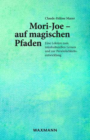 Mori-Joe - auf magischen Pfaden de Claude-Hélène Mayer