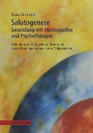 Salutogenese. Gesundung mit Homöopathie und Psychotherapie de Beata Schnebel